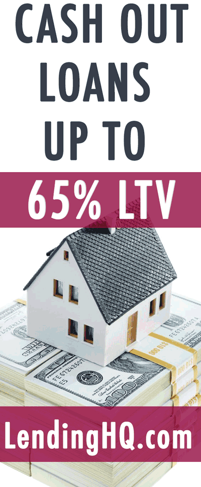 Cash out loans up to 65% LTV